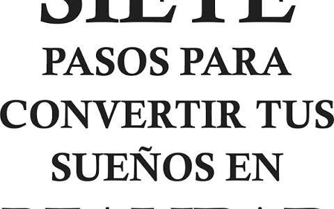 Pasos para convertir tus sueños en realidad